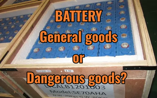 BATTERY: General goods or Dangerous goods?  Different Batteries, Different Methods