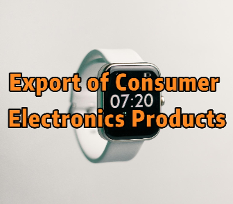 Smartwatches - Export of Consumer Electronics Products