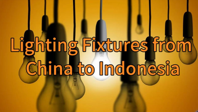Lighting Fixtures from China to Indonesia-Strong Market Demand, Careful Handling, and Flexible Freight Solutions