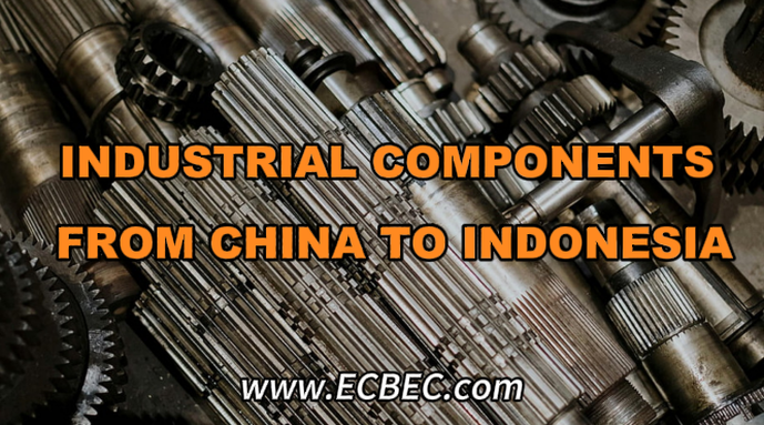 INDUSTRIAL COMPONENTS FROM CHINA TO INDONESIA：A Practical Shipping Guide for Reliable Industrial Supply Chains